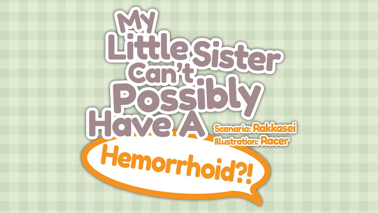 My Little Sister Can't Possibly Have A Hemorrhoid